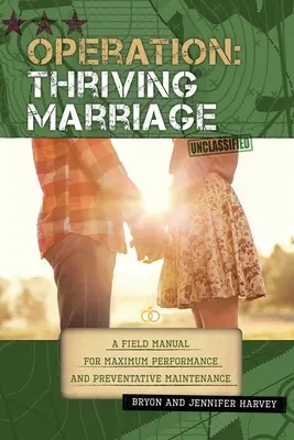 Opération : Un mariage prospère : Un manuel de terrain pour une performance maximale et une maintenance préventive - Operation: Thriving Marriage: A Field Manual for Maximum Performance and Preventative Maintenance