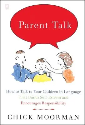Parent Talk : Comment parler à vos enfants dans un langage qui renforce l'estime de soi et encourage la responsabilité - Parent Talk: How to Talk to Your Children in Language That Builds Self-Esteem and Encourages Responsibility