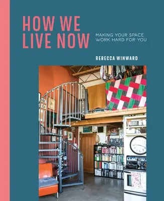 Comment nous vivons maintenant : Faire en sorte que votre espace travaille dur pour vous - How We Live Now: Making Your Space Work Hard for You
