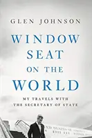 Fenêtre sur le monde : Mes voyages avec le secrétaire d'État - Window Seat on the World: My Travels with the Secretary of State