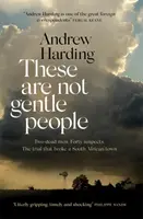 These Are Not Gentle People - Deux meurtres. Quarante suspects. Le procès qui a brisé une petite ville sud-africaine - These Are Not Gentle People - Two murders. Forty suspects. The trial that broke a small South African town