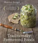 Aliments traditionnellement fermentés : Recettes innovantes et techniques ancestrales pour une alimentation durable - Traditionally Fermented Foods: Innovative Recipes and Old-Fashioned Techniques for Sustainable Eating