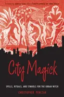 City Magick : Sorts, rituels et symboles pour la sorcière urbaine - City Magick: Spells, Rituals, and Symbols for the Urban Witch