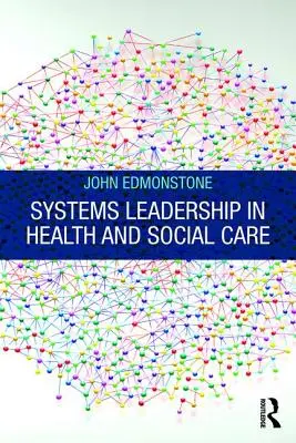 Leadership des systèmes dans les soins de santé et les services sociaux - Systems Leadership in Health and Social Care