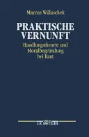 Praktische Vernunft : Handlungstheorie Und Moralbegrndung Bei Kant (en anglais) - Praktische Vernunft: Handlungstheorie Und Moralbegrndung Bei Kant