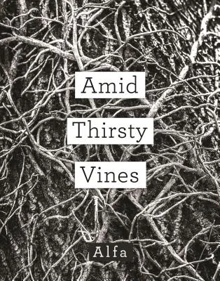 Au milieu des vignes assoiffées : Poèmes - Amid Thirsty Vines: Poems