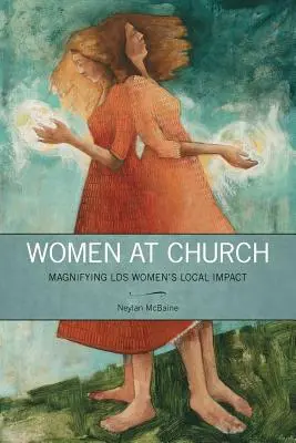 Les femmes à l'église : L'impact local des femmes de la LDS - Women at Church: Magnifying LDS Women's Local Impact