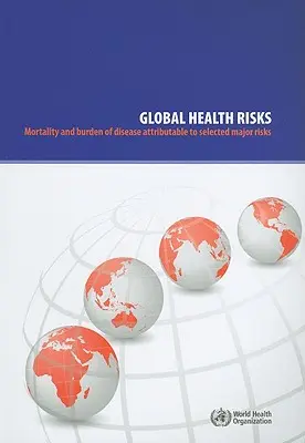 Risques sanitaires mondiaux : Mortalité et charge de morbidité imputables à certains risques majeurs - Global Health Risks: Mortality and Burden of Disease Attributable to Selected Major Risks