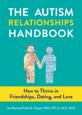 Le manuel des relations avec les autistes : Comment prospérer dans les amitiés, les rencontres et l'amour - The Autism Relationships Handbook: How to Thrive in Friendships, Dating, and Love