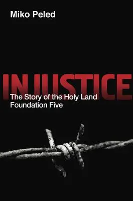 Injustice : L'histoire de la cinquième fondation de Terre Sainte - Injustice: The Story of the Holy Land Foundation Five