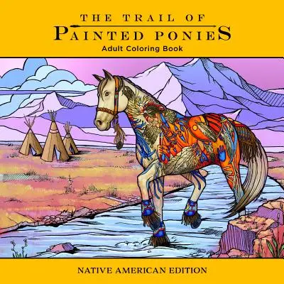 Trail of Painted Ponies Coloring Book : Édition amérindienne - Trail of Painted Ponies Coloring Book: Native American Edition