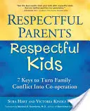 Parents respectueux, enfants respectueux : 7 clés pour transformer les conflits familiaux en coopération - Respectful Parents, Respectful Kids: 7 Keys to Turn Family Conflict Into Co-Operation