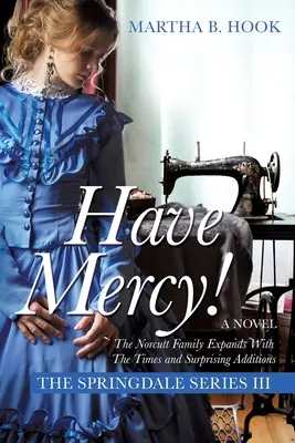 Ayez pitié ! Un roman La série Springdale III Attendez-vous à des surprises alors que la saga Springdale se poursuit - Have Mercy!: A Novel The Springdale Series III Expect Surprises As The Springdale Saga Continues