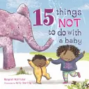 15 choses à ne pas faire avec un bébé - 15 Things Not to Do with a Baby