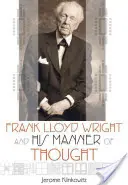 Frank Lloyd Wright et son mode de pensée - Frank Lloyd Wright and His Manner of Thought