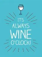 C'est toujours l'heure du vin - Citations et déclarations pour les amateurs de vin - It's Always Wine O'Clock - Quotes and Statements for Wine Lovers