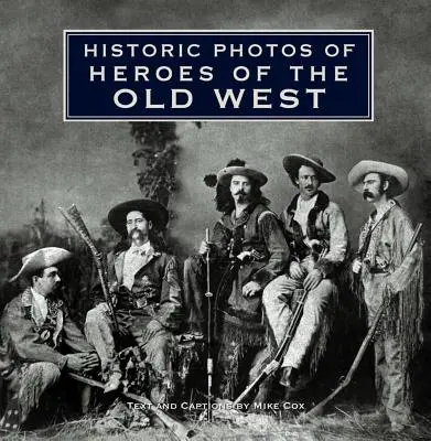 Photos historiques des héros de l'Ouest - Historic Photos of Heroes of the Old West