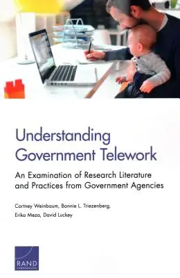 Comprendre le télétravail gouvernemental : Un examen de la littérature de recherche et des pratiques des agences gouvernementales - Understanding Government Telework: An Examination of Research Literature and Practices from Government Agencies