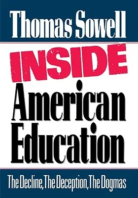 L'intérieur de l'éducation américaine : Le déclin, la tromperie, les dogmes - Inside American Education: The Decline, the Deception, the Dogmas