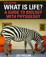 Qu'est-ce que la vie ? Un guide de biologie et de physiologie - What Is Life? A Guide to Biology with Physiology