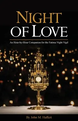 La nuit de l'amour : Un compagnon heure par heure pour la veillée nocturne de Fatima - Night of Love: An Hour-by-Hour Companion for the Fatima Night Vigil