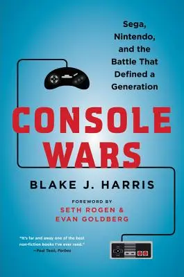 La guerre des consoles : Sega, Nintendo et la bataille qui a défini une génération - Console Wars: Sega, Nintendo, and the Battle That Defined a Generation