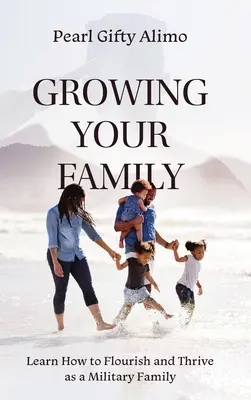 Grandir en famille : Apprendre à s'épanouir et à prospérer en tant que famille militaire - Growing Your Family: Learn How to Flourish and Thrive as a Military Family