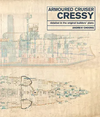 Croiseur blindé Cressy : Détaillé dans les plans originaux des constructeurs - Armoured Cruiser Cressy: Detailed in the Original Builders' Plans