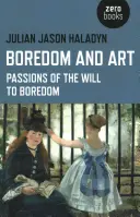 L'ennui et l'art : Les passions de la volonté d'ennui - Boredom and Art: Passions of the Will to Boredom