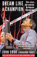 Rêver comme un champion : Les victoires, les défaites et le leadership à la manière du Nebraska Volleyball - Dream Like a Champion: Wins, Losses, and Leadership the Nebraska Volleyball Way