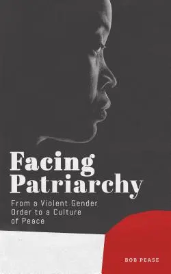 Faire face au patriarcat : D'un ordre sexiste violent à une culture de la paix - Facing Patriarchy: From a Violent Gender Order to a Culture of Peace