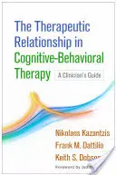 La relation thérapeutique dans la thérapie cognitivo-comportementale : Guide du clinicien - The Therapeutic Relationship in Cognitive-Behavioral Therapy: A Clinician's Guide