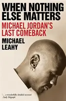 Quand rien d'autre ne compte - Le dernier retour de Michael Jordan - When Nothing Else Matters - Michael Jordan's Last Comeback