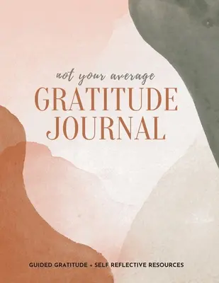 Un journal de gratitude pas comme les autres : Un journal de gratitude guidé et des ressources pour l'auto-réflexion - Not Your Average Gratitude Journal: Guided Gratitude + Self Reflection Resources