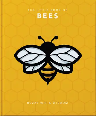 Le Petit Livre des Abeilles : L'esprit et la sagesse des abeilles - The Little Book of Bees: Buzzy Wit & Wisdom