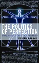 La politique de la perfection : Technologie et création dans la littérature et le cinéma - The Politics of Perfection: Technology and Creation in Literature and Film