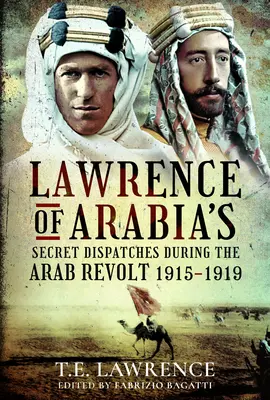 Les dépêches secrètes de Lawrence d'Arabie pendant la révolte arabe, 1915-1919 - Lawrence of Arabia's Secret Dispatches During the Arab Revolt, 1915-1919