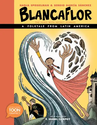 Blancaflor, le héros aux pouvoirs secrets : Un conte populaire d'Amérique latine : Graphique en bandes dessinées - Blancaflor, the Hero with Secret Powers: A Folktale from Latin America: A Toon Graphic