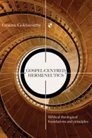 Herméneutique centrée sur l'Évangile - Fondements et principes bibliques et théologiques (Goldsworthy Graeme (Auteur)) - Gospel-centred Hermeneutics - Biblical-Theological Foundations And Principles (Goldsworthy Graeme (Author))