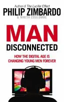 L'homme déconnecté - Comment l'ère numérique change les jeunes hommes pour toujours - Man Disconnected - How the digital age is changing young men forever