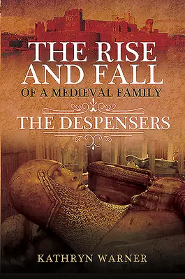 L'ascension et la chute d'une famille médiévale : Les Despenser - The Rise and Fall of a Medieval Family: The Despensers