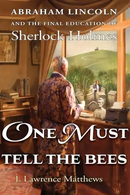 Il faut le dire aux abeilles : Abraham Lincoln et la dernière éducation de Sherlock Holmes - One Must Tell the Bees: Abraham Lincoln and the Final Education of Sherlock Holmes