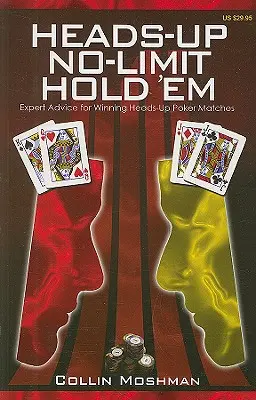 Heads-Up No-Limit Hold 'em : Conseils d'experts pour gagner des matchs de poker en tête-à-tête - Heads-Up No-Limit Hold 'em: Expert Advice for Winning Heads-Up Poker Matches