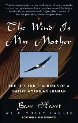 Le vent est ma mère : La vie et les enseignements d'une chamane amérindienne - The Wind Is My Mother: The Life and Teachings of a Native American Shaman