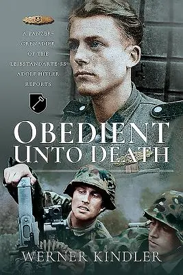 Obéissant jusqu'à la mort : Un Panzer-Grenadier de la Leibstandarte-SS Rapports d'Adolf Hitler - Obedient Unto Death: A Panzer-Grenadier of the Leibstandarte-SS Adolf Hitler Reports