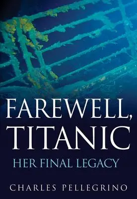 Adieu, Titanic : son dernier héritage - Farewell, Titanic: Her Final Legacy