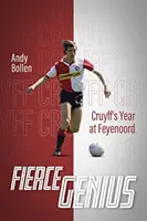 Fierce Genius : L'année Cruyff à Feyenoord - Fierce Genius: Cruyff's Year at Feyenoord