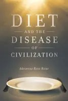 L'alimentation et la maladie de la civilisation - Diet and the Disease of Civilization