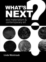 L'éco-matérialisme et l'art contemporain - What's Next?: Eco Materialism and Contemporary Art