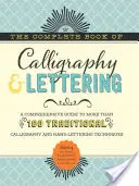 Le livre complet de la calligraphie et du lettrage : Un guide complet de plus de 100 techniques traditionnelles de calligraphie et de lettrage à la main. - The Complete Book of Calligraphy & Lettering: A Comprehensive Guide to More Than 100 Traditional Calligraphy and Hand-Lettering Techniques
